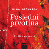 Audiokniha Poslední prvotina  - autor Olga Sozanská   - interpret Barbora Munzarová
