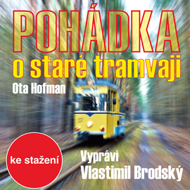 Audiokniha Ota Hofman: Pohádka o staré tramvaji  - autor Ota Hofman   - interpret Vlastimil Brodský