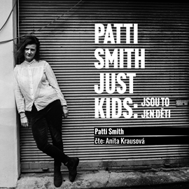 Audiokniha Just Kids: Jsou to jen děti  - autor Patti Smith   - interpret Anita Krausová