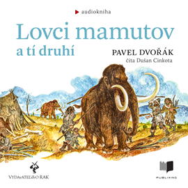 Audiokniha Lovci mamutov a tí druhí  - autor Pavel Dvořák   - interpret Dušan Cinkota