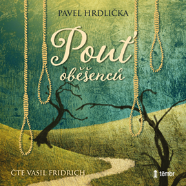 Audiokniha Pouť oběšenců  - autor Pavel Hrdlička   - interpret Vasil Fridrich