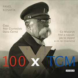 Audiokniha 100 x TGM  - autor Pavel Kosatík   - interpret více herců