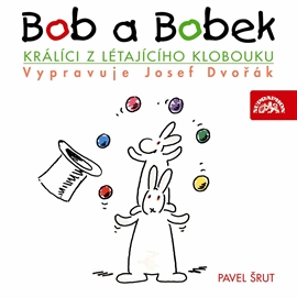 Audiokniha Bob a Bobek - Králíci z létajícího klobouku  - autor Pavel Šrut   - interpret Josef Dvořák