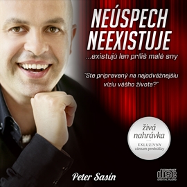 Audiokniha Neúspech neexistuje… existujú len príliš malé sny  - autor Peter Sasín   - interpret Peter Sasín