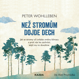 Audiokniha Než stromům dojde dech  - autor Peter Wohlleben   - interpret Aleš Procházka