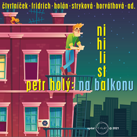 Audiokniha Nihilista na balkonu  - autor Petr Holý   - interpret více herců