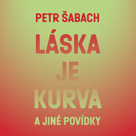 Audiokniha Láska je kurva a jiné povídky  - autor Petr Šabach   - interpret Martin Myšička