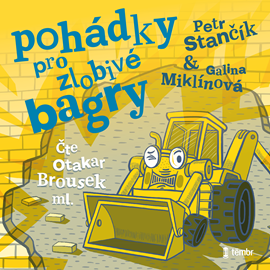 Audiokniha Pohádky pro zlobivé bagry  - autor Petr Stančík   - interpret Otakar Brousek ml.