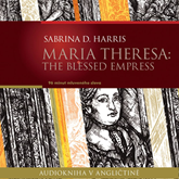 Maria Theresa: The Blessed Empress