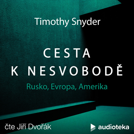 Audiokniha Cesta k nesvobodě  - autor Timothy Snyder   - interpret Jiří Dvořák