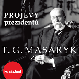 Audiokniha Projevy prezidentů: Tomáš Garrigue Masaryk  - autor Tomáš Garrigue Masaryk   - interpret Tomáš Garrigue Masaryk