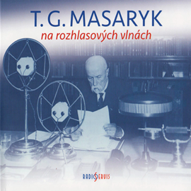 Audiokniha T. G. Masaryk na rozhlasových vlnách   - interpret více herců