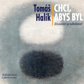 Audiokniha Chci, abys byl  - autor Tomáš Halík   - interpret Tomáš Halík