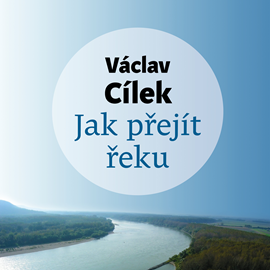 Audiokniha Jak přejít řeku  - autor Václav Cílek   - interpret Tomáš Voženílek