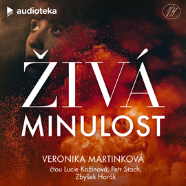Audiokniha Živá minulost  - autor Veronika Martinková   - interpret více herců