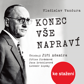 Audiokniha Vladislav Vančura: Konec vše napraví  - autor Vladislav Vančura   - interpret více herců