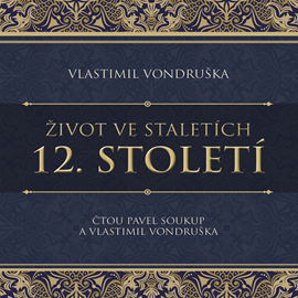 Audiokniha Život ve staletích: 12. století  - autor Vlastimil Vondruška   - interpret více herců