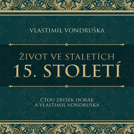 Audiokniha Život ve staletích: 15. století  - autor Vlastimil Vondruška   - interpret více herců