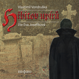 Audiokniha Hřbitov upírů  - autor Vlastimil Vondruška   - interpret Eva Josefíková