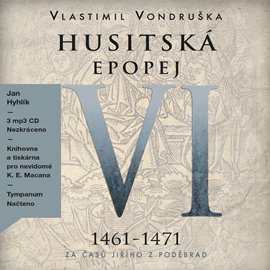 Audiokniha Husitská epopej VI - Za časů Jiřího z Poděbrad (1461–1471)  - autor Vlastimil Vondruška   - interpret Jan Hyhlík