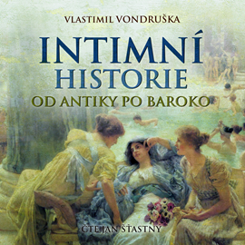 Audiokniha Intimní historie od antiky po baroko  - autor Vlastimil Vondruška   - interpret Jan Šťastný