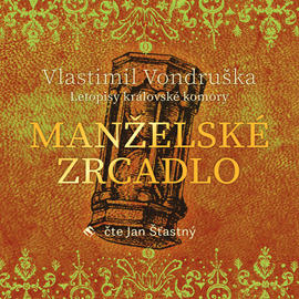 Audiokniha Manželské zrcadlo  - autor Vlastimil Vondruška   - interpret Jan Šťastný