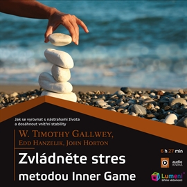 Audiokniha Zvládněte stres metodou Inner Game  - autor W. Timothy Gallwey;Edd Hanzelik;John Horton   - interpret Aleš Zbořil