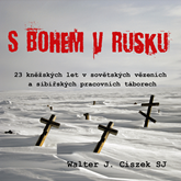 Audiokniha S Bohem v Rusku  - autor Walter Joseph Ciszek   - interpret Ilja Kreslík