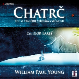 Audiokniha Chatrč  - autor William Paul Young   - interpret Igor Bareš