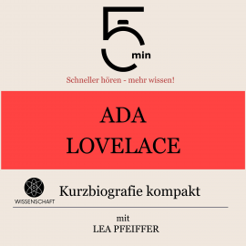 Hörbuch Ada Lovelace: Kurzbiografie kompakt  - Autor 5 Minuten   - gelesen von Lea Pfeiffer