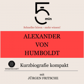 Hörbuch Alexander von Humboldt: Kurzbiografie kompakt  - Autor 5 Minuten   - gelesen von Jürgen Fritsche