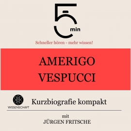 Hörbuch Amerigo Vespucci: Kurzbiografie kompakt  - Autor 5 Minuten   - gelesen von Jürgen Fritsche