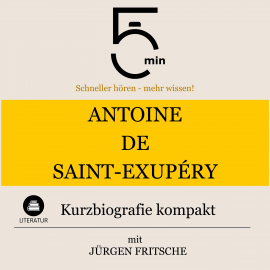 Hörbuch Antoine de Saint-Exupéry: Kurzbiografie kompakt  - Autor 5 Minuten   - gelesen von Jürgen Fritsche