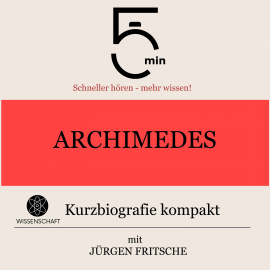 Hörbuch Archimedes: Kurzbiografie kompakt  - Autor 5 Minuten   - gelesen von Jürgen Fritsche