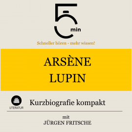 Hörbuch Arsène Lupin: Kurzbiografie kompakt  - Autor 5 Minuten   - gelesen von Jürgen Fritsche