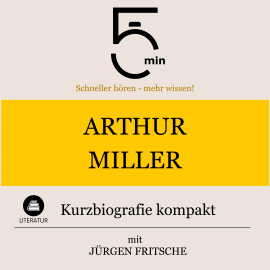 Hörbuch Arthur Miller: Kurzbiografie kompakt  - Autor 5 Minuten   - gelesen von Jürgen Fritsche