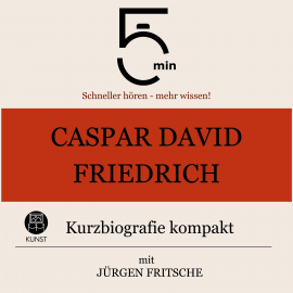 Hörbuch Caspar David Friedrich: Kurzbiografie kompakt  - Autor 5 Minuten   - gelesen von Jürgen Fritsche