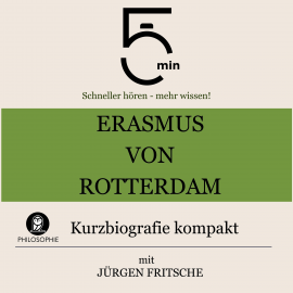 Hörbuch Erasmus von Rotterdam: Kurzbiografie kompakt  - Autor 5 Minuten   - gelesen von Jürgen Fritsche
