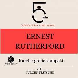 Hörbuch Ernest Rutherford: Kurzbiografie kompakt  - Autor 5 Minuten   - gelesen von Jürgen Fritsche