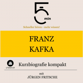 Hörbuch Franz Kafka: Kurzbiografie kompakt  - Autor 5 Minuten   - gelesen von Jürgen Fritsche