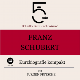 Hörbuch Franz Schubert: Kurzbiografie kompakt  - Autor 5 Minuten   - gelesen von Jürgen Fritsche