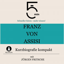 Hörbuch Franz von Assisi: Kurzbiografie kompakt  - Autor 5 Minuten   - gelesen von Jürgen Fritsche