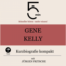 Hörbuch Gene Kelly: Kurzbiografie kompakt  - Autor 5 Minuten   - gelesen von Jürgen Fritsche