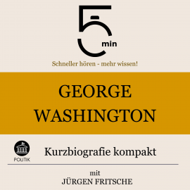 Hörbuch George Washington: Kurzbiografie kompakt  - Autor 5 Minuten   - gelesen von Jürgen Fritsche