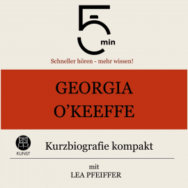 Hörbuch Georgia O`Keeffe: Kurzbiografie kompakt  - Autor 5 Minuten   - gelesen von Lea Pfeiffer