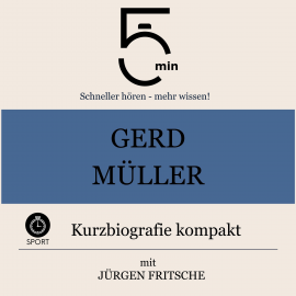 Hörbuch Gerd Müller: Kurzbiografie kompakt  - Autor 5 Minuten   - gelesen von Jürgen Fritsche