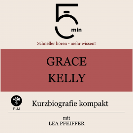 Hörbuch Grace Kelly: Kurzbiografie kompakt  - Autor 5 Minuten   - gelesen von Lea Pfeiffer
