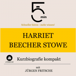 Hörbuch Harriet Beecher-Stowe: Kurzbiografie kompakt  - Autor 5 Minuten   - gelesen von Jürgen Fritsche