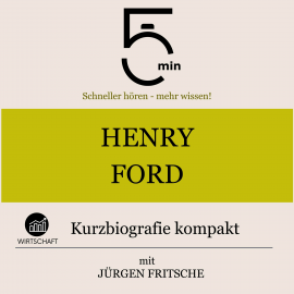 Hörbuch Henry Ford: Kurzbiografie kompakt  - Autor 5 Minuten   - gelesen von Jürgen Fritsche