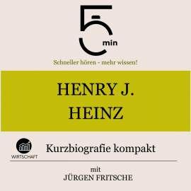 Hörbuch Henry J. Heinz: Kurzbiografie kompakt  - Autor 5 Minuten   - gelesen von Jürgen Fritsche